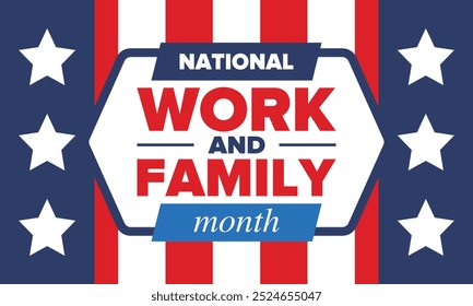 National Work and Family Month. Celebrated annual in October. Сampaign in United States business. A healthy balance and a flexible work environment. Effective work. Poster, banner. Vector illustration