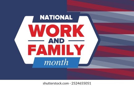 National Work and Family Month. Celebrated annual in October. Сampaign in United States business. A healthy balance and a flexible work environment. Effective work. Poster, banner. Vector illustration