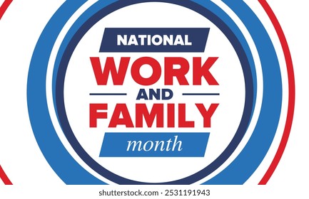 National Work and Family Month. Celebrated annual in October. Сampaign in United States business. A healthy balance and a flexible work environment. Effective work. Poster, banner. Vector illustration