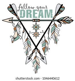 Native american accessory with arrow feathers and lettering Follow your dream. Vector illustration. T-shirt design.