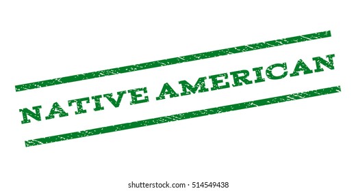 Native American watermark stamp. Text tag between parallel lines with grunge design style. Rubber seal stamp with unclean texture. Vector green color ink imprint on a white background.