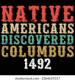 Native Americans Discovered Columbus 1492 Columbus Day T-shirt Design