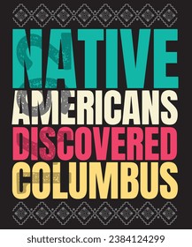 native americans discovered columbus t shirt design Indigenous people day columbus day hater native American proud  native land USA abuse human rights of red indian native americans