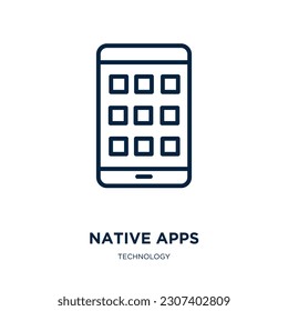 native apps icon from technology collection. Thin linear native apps, native, traditional outline icon isolated on white background. Line vector native apps sign, symbol for web and mobile