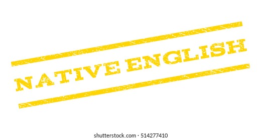 Native English watermark stamp. Text tag between parallel lines with grunge design style. Rubber seal stamp with unclean texture. Vector yellow color ink imprint on a white background.