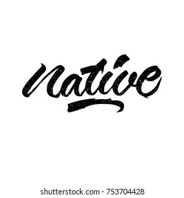 Native. Ink hand lettering. Modern brush calligraphy. Handwritten phrase. Inspiration graphic design typography element. Cute simple vector sign.