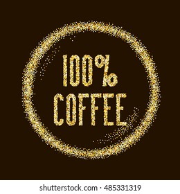 Natural 100 coffee, quality type on Golden glitter sparkles background, template for banner, card, poster, flyer, web, header. Vector gold glittering illustration EPS10