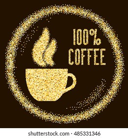 Natural 100% Quality coffee, type with cup on Golden glitter sparkles background, template for banner, card, poster, flyer, web, header. Vector gold glittering illustration EPS10