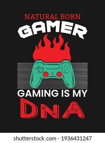  natural born gamer, gaming is my DNA- gamer  t shirt design. Vector Illustration quotes. Design template for t shirt lettering, typography, print, poster, banner, gift card. youngster shirt. game 