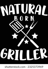 Natural born griller vector art design, eps file. design file for t-shirt. SVG, EPS cuttable design file