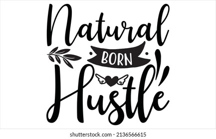  Natural born hustle - Typography  SVG, t-shirt design vector.


