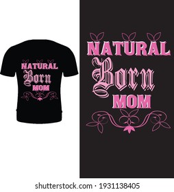 Natural born mom.  Typography mothers day t shirt design.