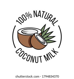 Natural coconut milk. Vector flat illustration. Coconut tropical nut fruit with milk in cut. Round logo or emblem tropical nut with green leaves and lettering for packaging design isolated on white.