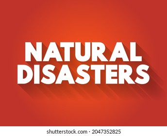 Natural Disasters - major adverse event resulting from natural processes of the Earth, text concept background