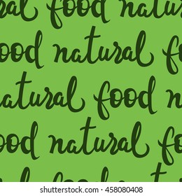 Natural food lettering seamless pattern. Vector eco friendly theme. Green collection. Vector calligraphy illustration for banners, posters, t-shirts, cards, web-design.