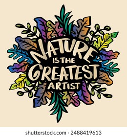 Natural is the greatest artist. Inspirational quote. Hand drawn lettering.