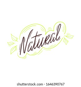 Natural - Hand drawn lettering with decorative elements of leaves - Vector illustration isolated - Production logo, healthy food, cosmetics label, sticker