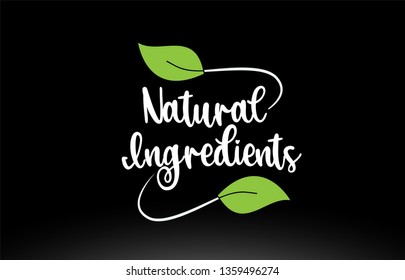 Natural Ingredients word or text with green leaf on black background suitable for card icon or typography logo design