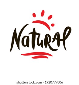 Natural - inspire motivational quote. Hand drawn beautiful lettering. Print for inspirational ecological poster, eco t-shirt, natural bag, cups, card, flyer, environmental sticker, badge. Cute vector