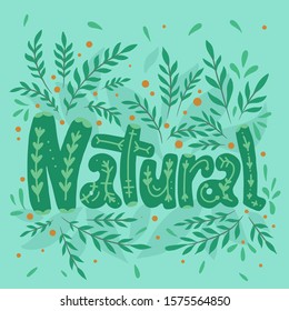 Natural. Lettering with doodle pattern,  decoration on leaves, branch and berry green background.  Ecological lifestyle. Vector nature quote for cards, banners and your design.