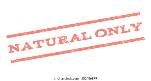 Natural Only watermark stamp. Text tag between parallel lines with grunge design style. Rubber seal stamp with scratched texture. Vector salmon color ink imprint on a white background.