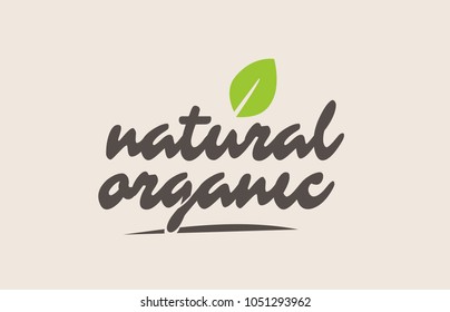 natural organic word or text with green leaf. Handwritten lettering suitable for label, logo, badge, sticker or icon