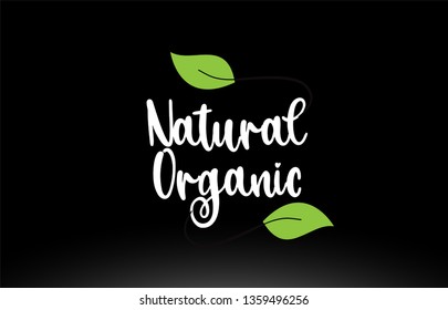 Natural Organic word or text with green leaf on black background suitable for card icon or typography logo design