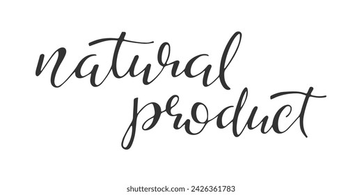 Natural Product Handwritten Lettering Text. Black and white illustration. Organic cosmetic, Healthy eating, nutrition, vegan concept. Typography printing