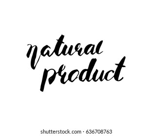 Natural product handwritten phrase. Vector illustration. Can be used for labels, shop, posters, ads etc. Modern brush lettering style.