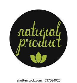 Natural product label with green leaves. Handwritten calligraphy grunge inscription. Eco sticker for banner, card, emblem, label, advertisement. Vector illustration.