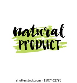 Natural product sticker - handwritten modern calligraphy on grunge green paint strokes. Eco friendly concept for stickers, banners, cards, advertisement. Vector ecology nature design.