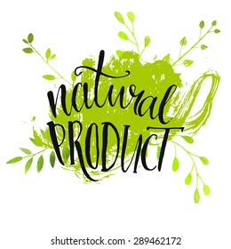 Natural product sticker - handwritten modern calligraphy on grunge green paint strokes. Eco friendly concept for stickers, banners, cards, advertisement. Vector ecology nature design.