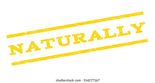 Naturally watermark stamp. Text caption between parallel lines with grunge design style. Rubber seal stamp with scratched texture. Vector yellow color ink imprint on a white background.