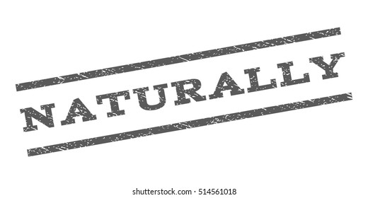 Naturally watermark stamp. Text caption between parallel lines with grunge design style. Rubber seal stamp with unclean texture. Vector grey color ink imprint on a white background.