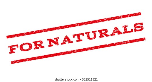 For Naturals watermark stamp. Text caption between parallel lines with grunge design style. Rubber seal stamp with scratched texture. Vector red color ink imprint on a white background.