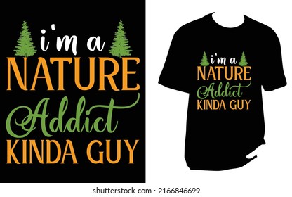 
I'm a nature addict kinda guy Camping New T Shirt