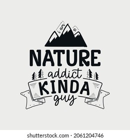 I’m A Nature Addict Kinda Guy lettering, adventure and camping quote for print, card, t-shirt, mug and much more