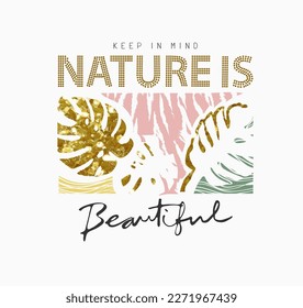 nature is beautiful calligraphy slogan with exotic leaf gold glitter abstract vector illustration