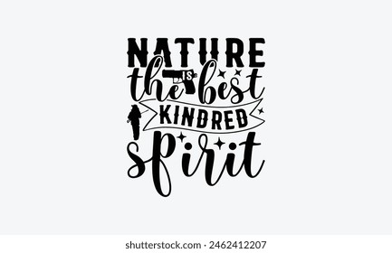 Nature Is The Best Kindred Spirit - Hunting T-Shirt Design, The Bow And Arrow Quotes, This Illustration Can Be Used As A Print On T-Shirts And Bags, Posters, Cards, Mugs.