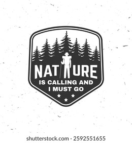 Nature is calling and i must go logo, badge design. Concept for shirt or logo, print, stamp or tee with hiker and pin forest. Outdoor adventure. Vector illustration.