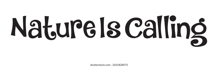 nature is calling text on white background.