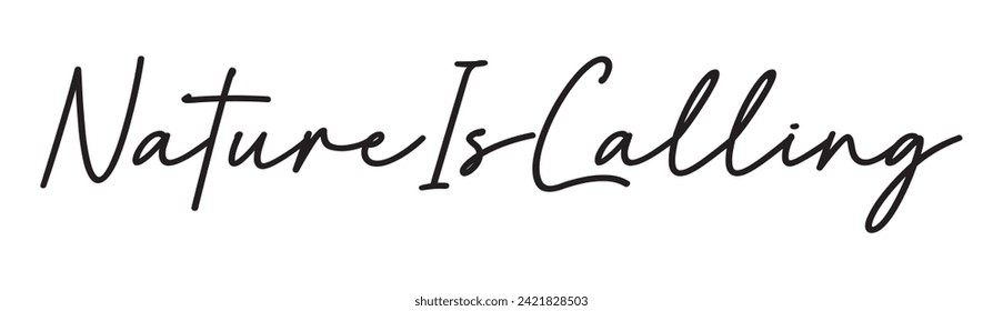 nature is calling text on white background.