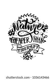 Nature cheaper than therapy.  Motivational quote about outdoors health and nature. Hand drawn vintage hand-lettering. Vector illustration print on t-shirts and bags, stationary poster.