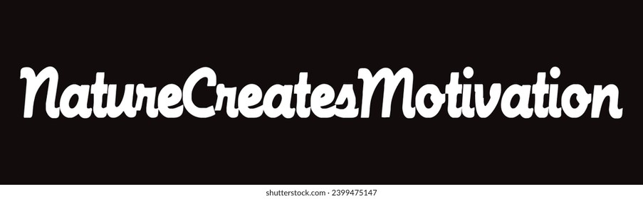 nature creates motivation text on black background.