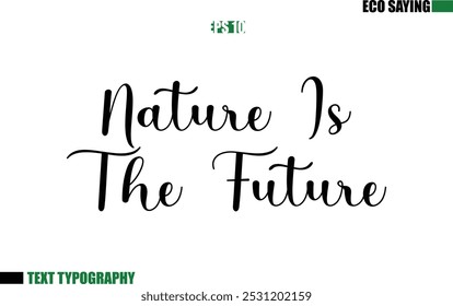 Nature Is The Future Cursive Text Lettering Eco Quote 