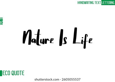 Nature Is Life   Typography Text Hand Writing Calligraphy Of Eco Quote