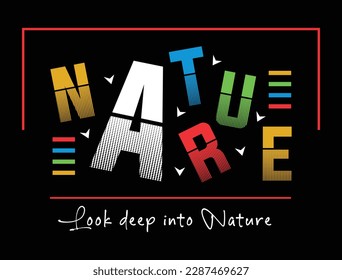 Nature, look deep into nature vector t shirt print design for all types of fashion garment apparel industries and etc.,