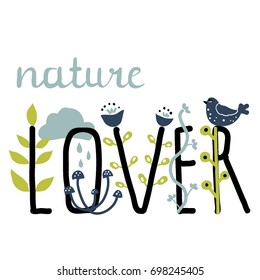 Nature lover. Cute cartoon illustration. Hand drawn lettering phrase with flowers. Cheerful note greeting card poster postcard cover background design 