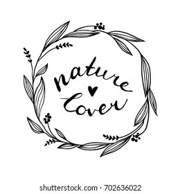 Nature Lover. Hand Written Text. Vector. Monochrome Floral Wreath And Lettering. Design For Posters, Cards, Banners. Free Hand Outline Doodle Illustration With Calligraphy. Inspirational Quote