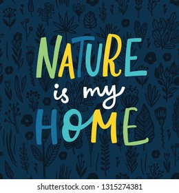 Nature is my Home Lettering quote card with floral seamless pattern. Vector illustration